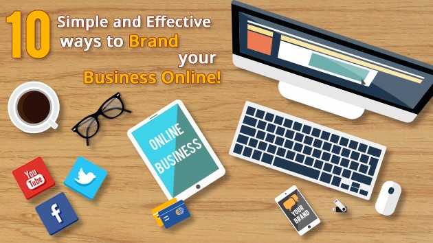 10 Simple And Effective Ways to Brand Your Business Online